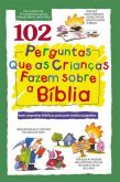 102 PERGUNTAS QUE AS CRIANÇAS FAZEM SOBRE A BÍBLIA