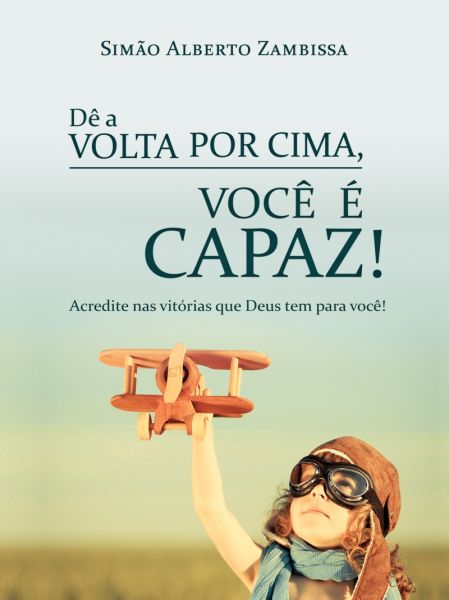 DÊ A VOLTA POR CIMA , VOCÊ É CAPAZ!