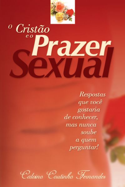 O CRISTÃO E O PRAZER SEXUAL