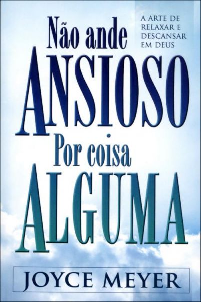 NÃO ANDE ANSIOSO POR COISA ALGUMA