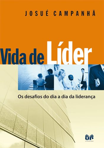VIDA DE LÍDER- OS DESAFIOS DO DIA A DIA DA LIDERENÇA